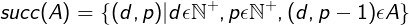 succ(A) = {(d,p)|(d,p-1) element of A}